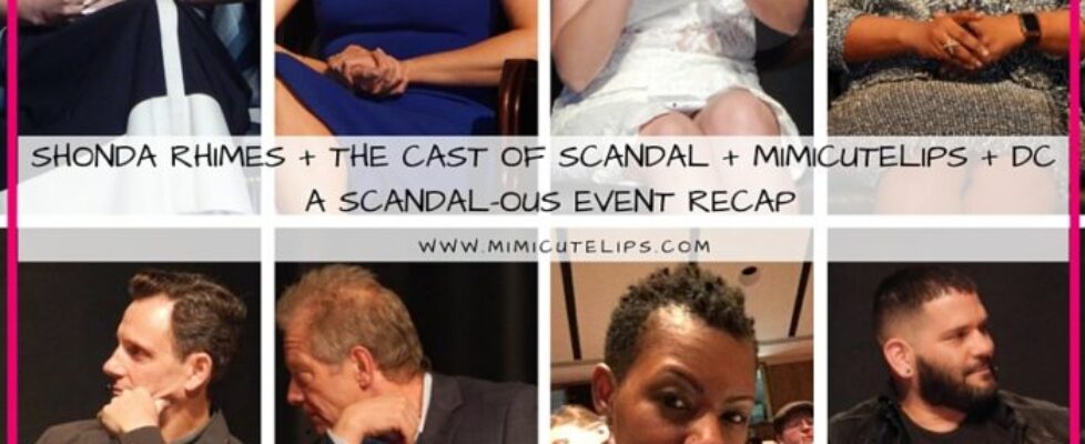 Shonda Rhimes + The cast of Scandal + MimiCuteLips + DC = A Scandal-ous Event Recap