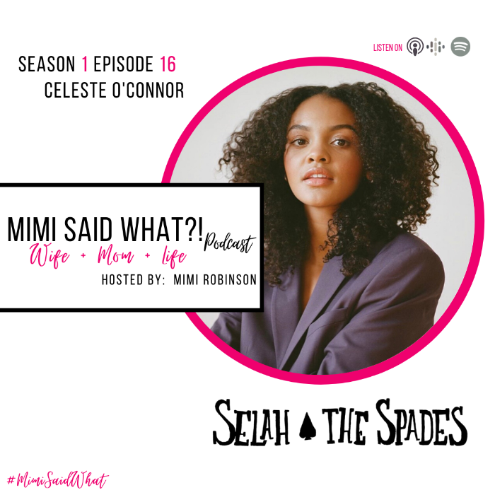 Selah and The Spades Celeste O'Connor Mimi Said What Podcast